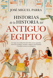 Historias de la historia del antiguo Egipto, José Miguel Parra - ALMUZARA EDITORIAL