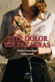 Este dolor sin palabras, Sofia Villaverde Guardiola - VIENTO NORTE EDITORIAL