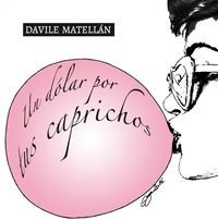 LAPSUS CALAMI, Un dólar por tus caprichos, Davile Matellán