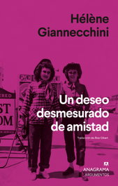 Un deseo desmesurado de amistad, Hélène Giannecchini - ANAGRAMA