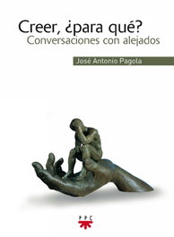 Creer, ¿para qué? - José Antonio Pagola - PPC
