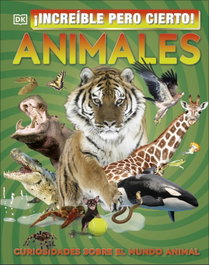 DORLING KINDERSLEY (DK), ¡Increíble pero cierto! Animales
