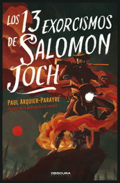 OBSCURA EDITORIAL, Los 13 exorcismos de Salomon Joch, Paul Arquier-Parayre - OBSCURA EDITORIAL