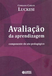 Avaliação da aprendizagem: componente do ato pedagógico, Cipriano Luckesi - CORTEZ EDITORA
