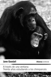 A través de una ventana: Treinta años estudiando a los chimpancés, Jane Goodall - ALIANZA