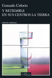 Y retiemble en sus centros la tierra, Gonzalo Celorio - TUSQUETS