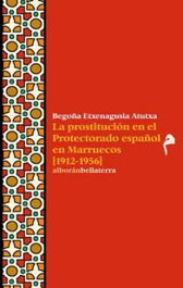 La prostitución en el Protectorado español en Marruecos (1912-1956), Begoña Etxenagusia - BELLATERRA