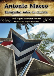 Antonio Maceo. Incógnitas sobre su muerte, José Márquez Fariñas, Ana Reyes Sánc - CITMATEL (IBD)