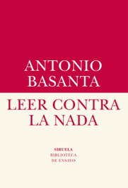Leer contra la nada, Antonio Basanta - SIRUELA