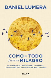 Como si todo fuera un milagro, Daniel Lumera - DIANA EDITORIAL