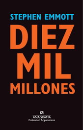Diez mil millones, Stephen Emmott - ANAGRAMA