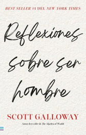 Reflexiones sobre ser hombre, Scott Galloway - TENDENCIAS