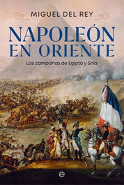 LA ESFERA DE LOS LIBROS, Napoleón en Oriente, Miguel del Rey - LA ESFERA DE LOS LIBROS