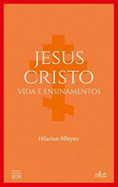 Jesus Cristo: vida e ensinamentos, Hilarion Alfeyev - LUCERNA