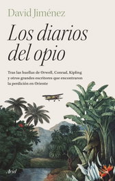 Los diarios del opio, David Jiménez - ARIEL