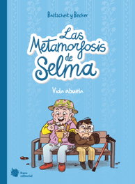 LIANA EDITORIAL, Las metamorfosis de Selma 2. Vida abuela - Martin Balscheit y Anne Becker