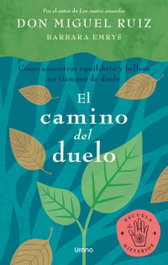 URANO EDITORIAL, El camino del duelo, Don Miguel Ruiz - URANO EDITORIAL