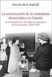 LA CONSTRUCCIÓN DE LA CIUDADANÍA DEMOCRÁTICA EN ESPAÑA, Pamela Beth Radcliff - PUV.(PUB.UNIVERSITAT VALENCIA)