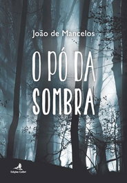 O Pó da Sombra, João de Mancelos - EDIÇOES COLIBRI