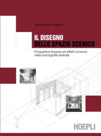 Il disegno dello spazio scenico, Alessandra Pagliano - ULRICO HOEPLI