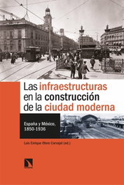 Las infraestructuras en la construcción de la ciudad moderna, Luis Enrique Otero Carvajal - CATARATA