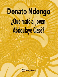 ¿Qué mató al joven Abdoulaye Cissé?, Donato Ndongo - SEQUITUR