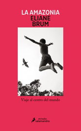 La Amazonia, Eliane Brum - SALAMANDRA