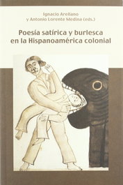IBEROAMERICANA - VERVUERT, Poesía satírica y burlesca en Hispanoamérica colonial, Ignacio Arellano