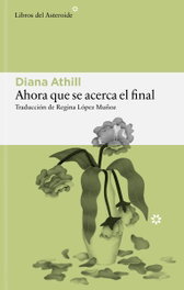 Libros del Asteroide, Ahora que se acerca el final, Diana Athill