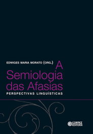 A semiologia das Afasias: perpectivas lingu¡sticas, Edwiges Maria Morato - CORTEZ EDITORA
