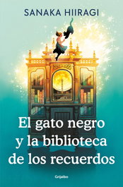GRIJALBO, El gato negro y la biblioteca de los recuerdos, Sanaka Hiiragi - GRIJALBO