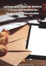 LETRAS QUE BUSCAN MÚSICA Y ALGO INSTRUMENTAL, Pedro Ivan Hernández - EDITORIAL POESIA ERES TU