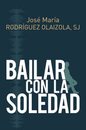 Bailar con la soledad, José María Rodríguez Olaizola - SALTERRAE