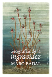 Geografías de la ingravidez, Marc Badal Pijoan - PEPITAS DE CALABAZA