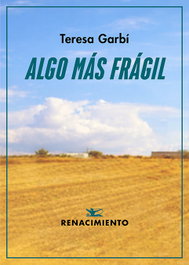 Algo más frágil, Teresa Garbí - RENACIMIENTO EDITORIAL