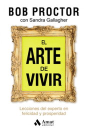 AMAT EDITORIAL, EL ARTE DE VIVIR, Bob Proctor - AMAT EDITORIAL
