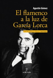EL FLAMENCO A LA LUZ DE GARCIA LORCA, AGUSTÍN GÓMEZ - ALMUZARA EDITORIAL