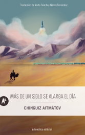 Más de un siglo se alarga el día, Chinguiz Aitmátov - AUTOMATICA EDITORIAL