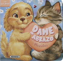 SUSAETA EDICIONES, Mascotas. Dame un abrazo. (Con solapas), VV.AA. - SUSAETA EDICIONES