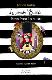 La señorita Bubble: Dios salve a las reinas, Ledicia Costas - ANAYA