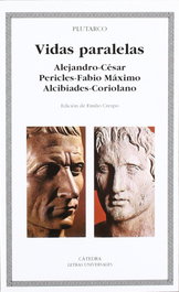 Vidas paralelas. Alejandro-César, Pericles-Fabio Máximo, Alcibíades-Coriolano, Plutarco - CATEDRA
