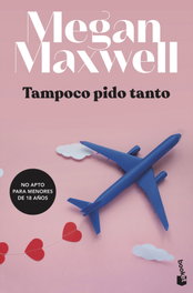 Tampoco pido tanto, Megan Maxwell - BOOKET