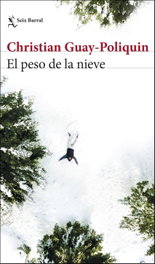 El peso de la nieve, Christian Guay-Poliquin - SEIX BARRAL EDICIONES