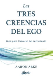 Las tres creencias del Ego, Aaron Abke - GAIA