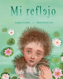 Mi Reflejo, Azahara Castillo - CUENTO DE LUZ