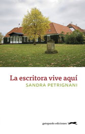 LA ESCRITORA VIVE AQUÍ, Sandra Petrignani - GATOPARDO EDICIONES