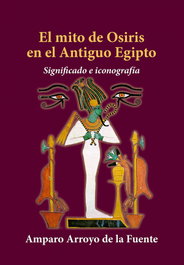 EL MITO DE OSIRIS EN EL ANTIGUO EGIPTO, Amparo Arroyo de la Fuente - GLYPHOS EDITORIAL