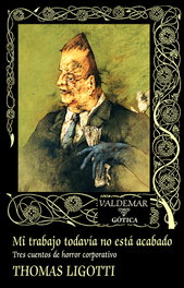 Mi trabajo todavía no está acabado, Thomas Ligotti - VALDEMAR