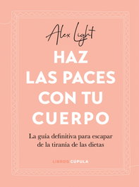 Haz las paces con tu cuerpo, Alex Light - LIBROS CUPULA