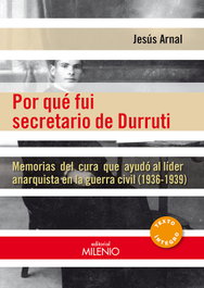 MILENIO EDITORIAL, Por qué fui secretario de Durruti, Jesús Arnal - MILENIO EDITORIAL